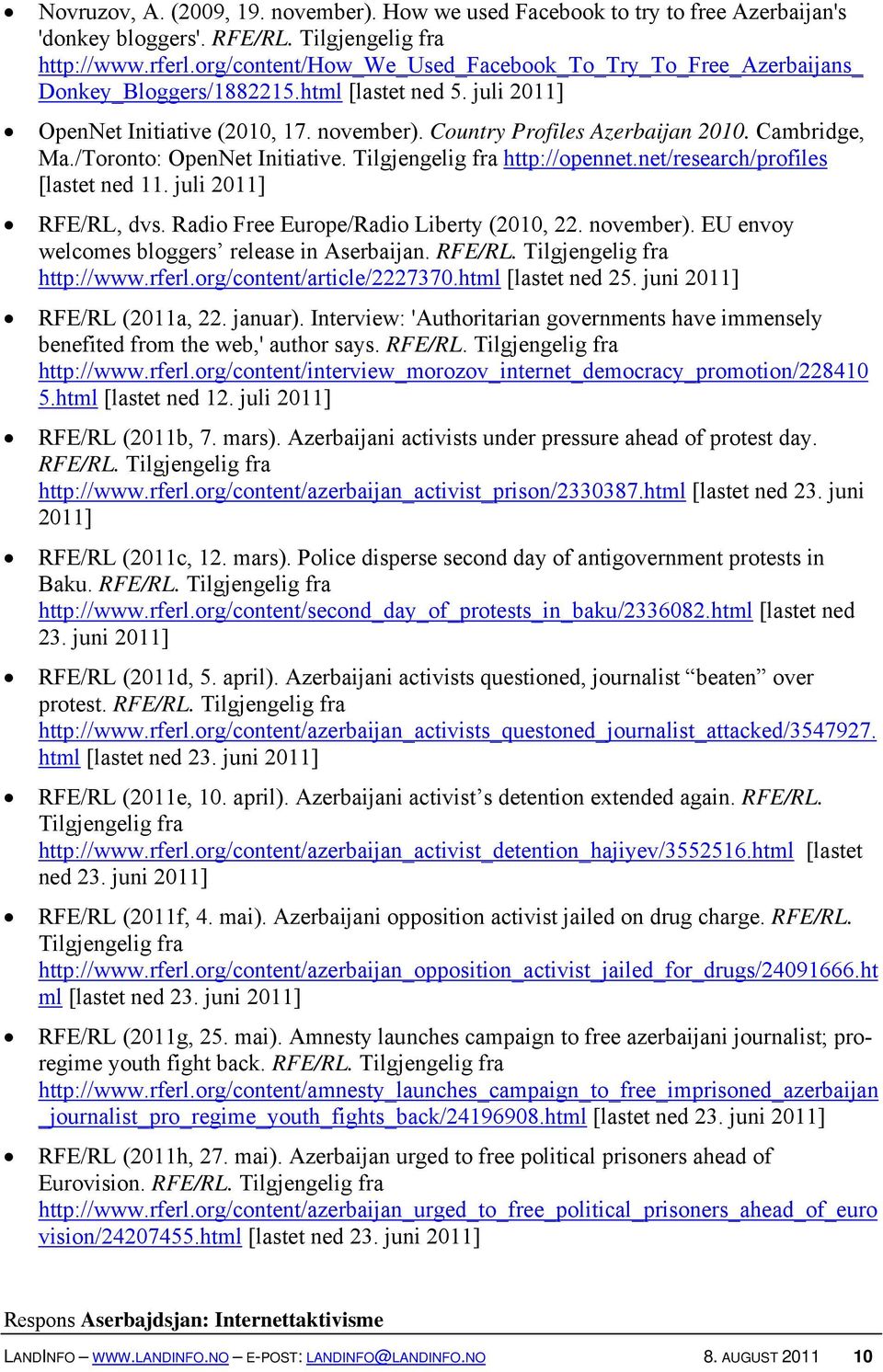 Cambridge, Ma./Toronto: OpenNet Initiative. Tilgjengelig fra http://opennet.net/research/profiles [lastet ned 11. juli 2011] RFE/RL, dvs. Radio Free Europe/Radio Liberty (2010, 22. november).