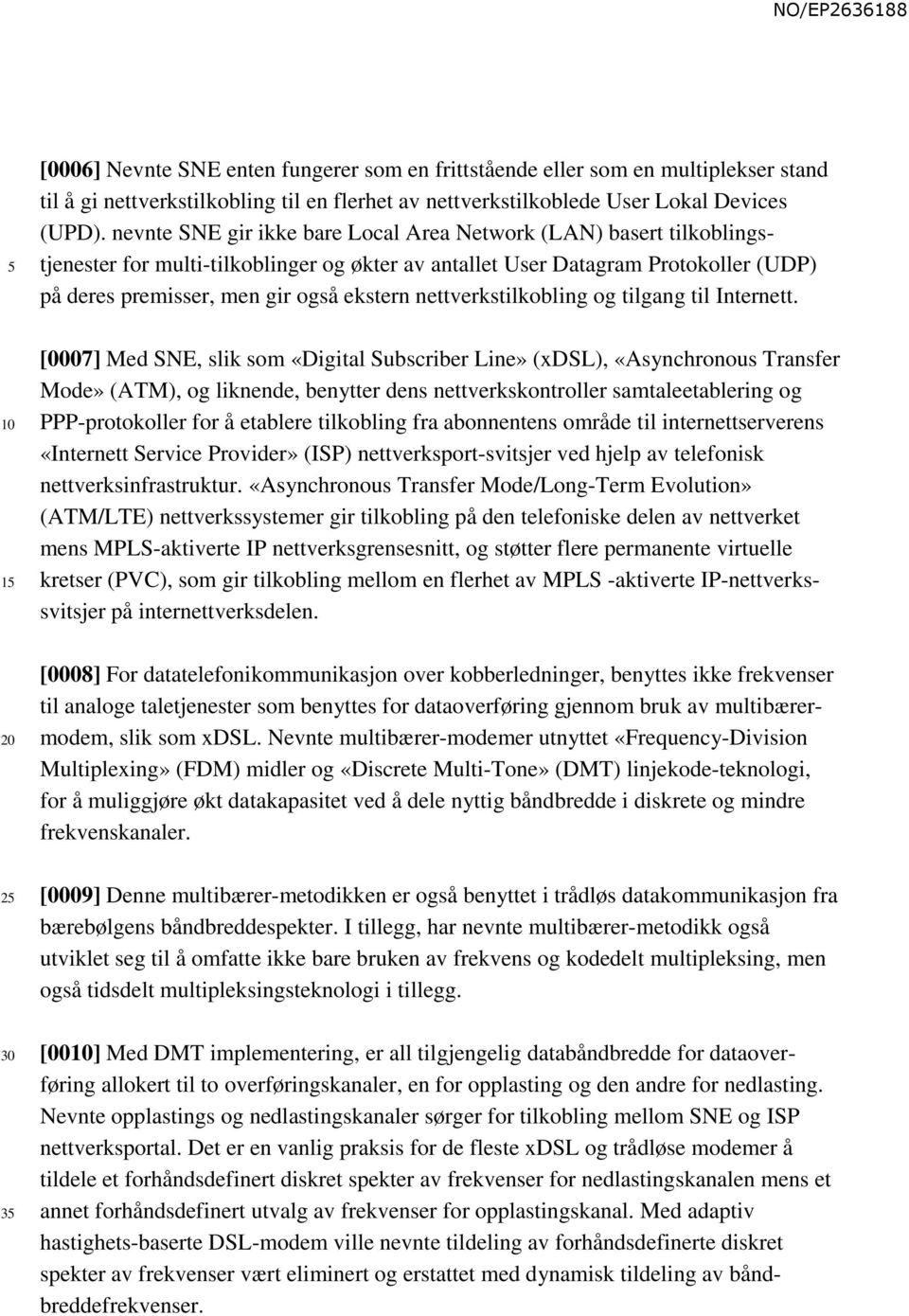 nettverkstilkobling og tilgang til Internett.