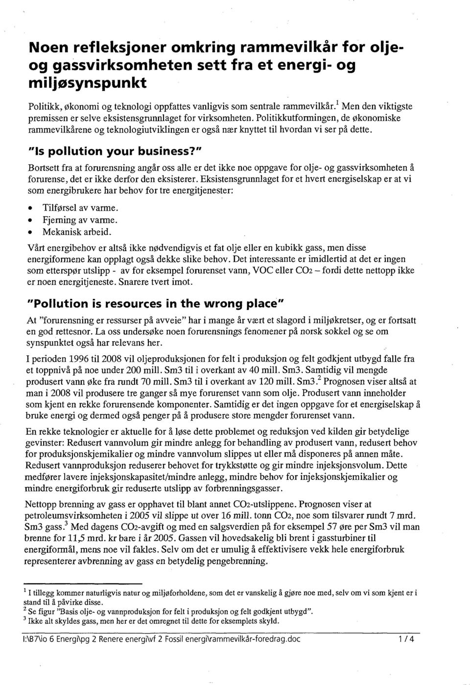 "Is pollution your business?" Bortsett fra at forurensning angar oss alle er det ikke noe oppgave for olje- og gassvirksomheten å forurense, det er ikke derfor den eksisterer.