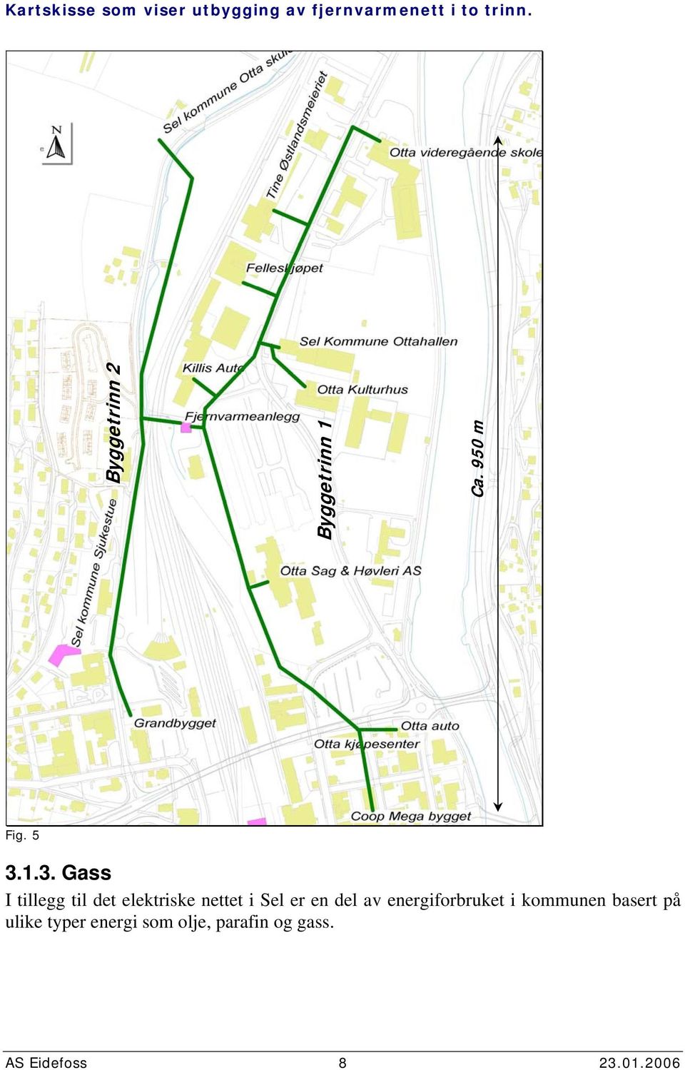 1.3. Gass I tillegg til det elektriske nettet i Sel er en del av