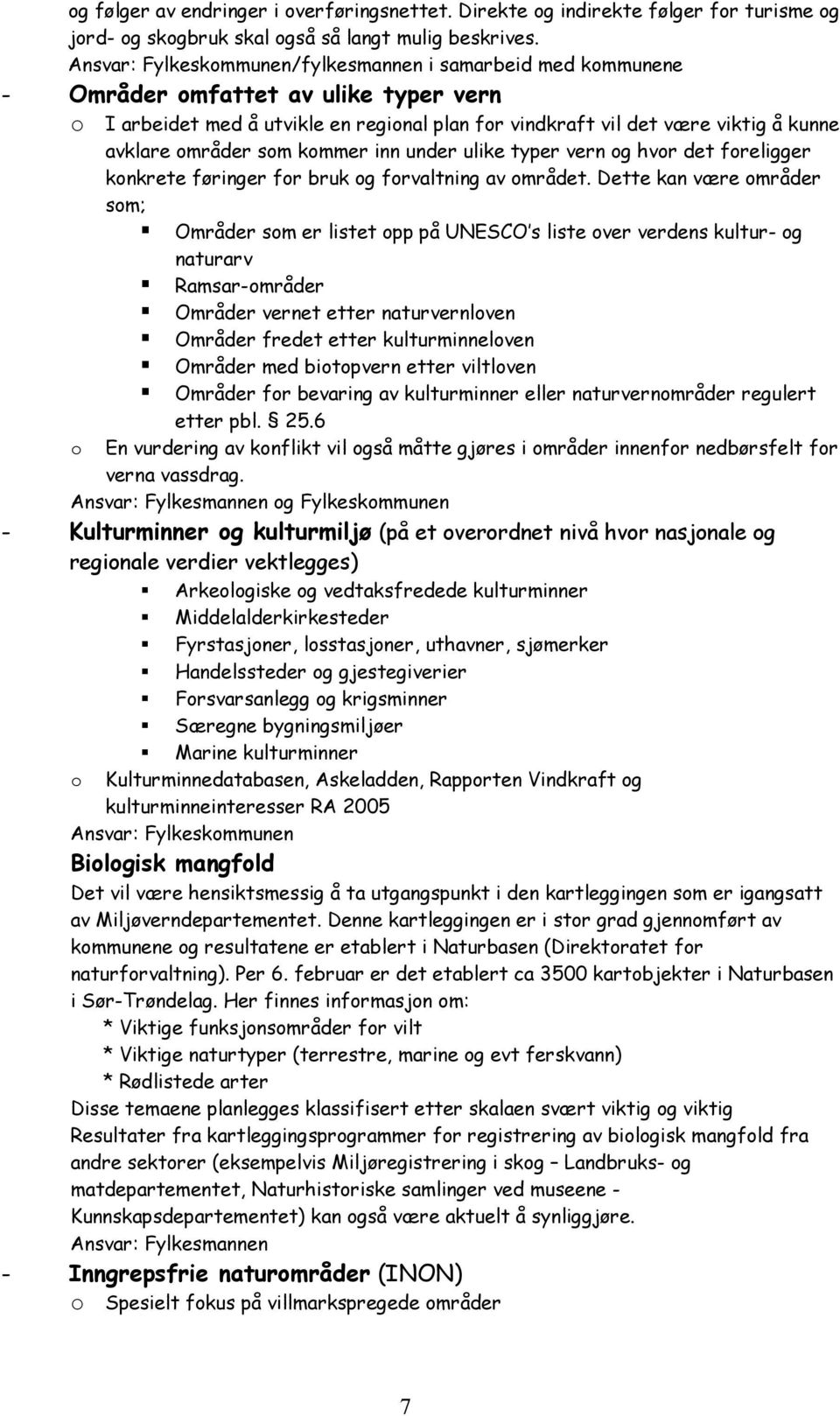 områder som kommer inn under ulike typer vern og hvor det foreligger konkrete føringer for bruk og forvaltning av området.