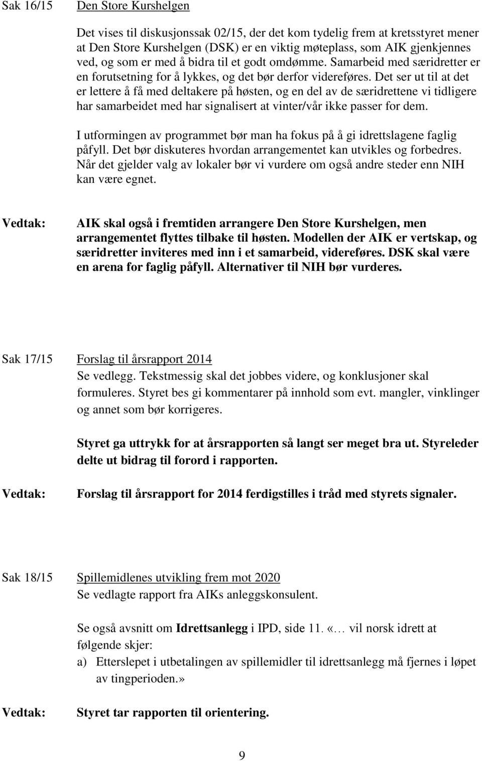 Det ser ut til at det er lettere å få med deltakere på høsten, og en del av de særidrettene vi tidligere har samarbeidet med har signalisert at vinter/vår ikke passer for dem.