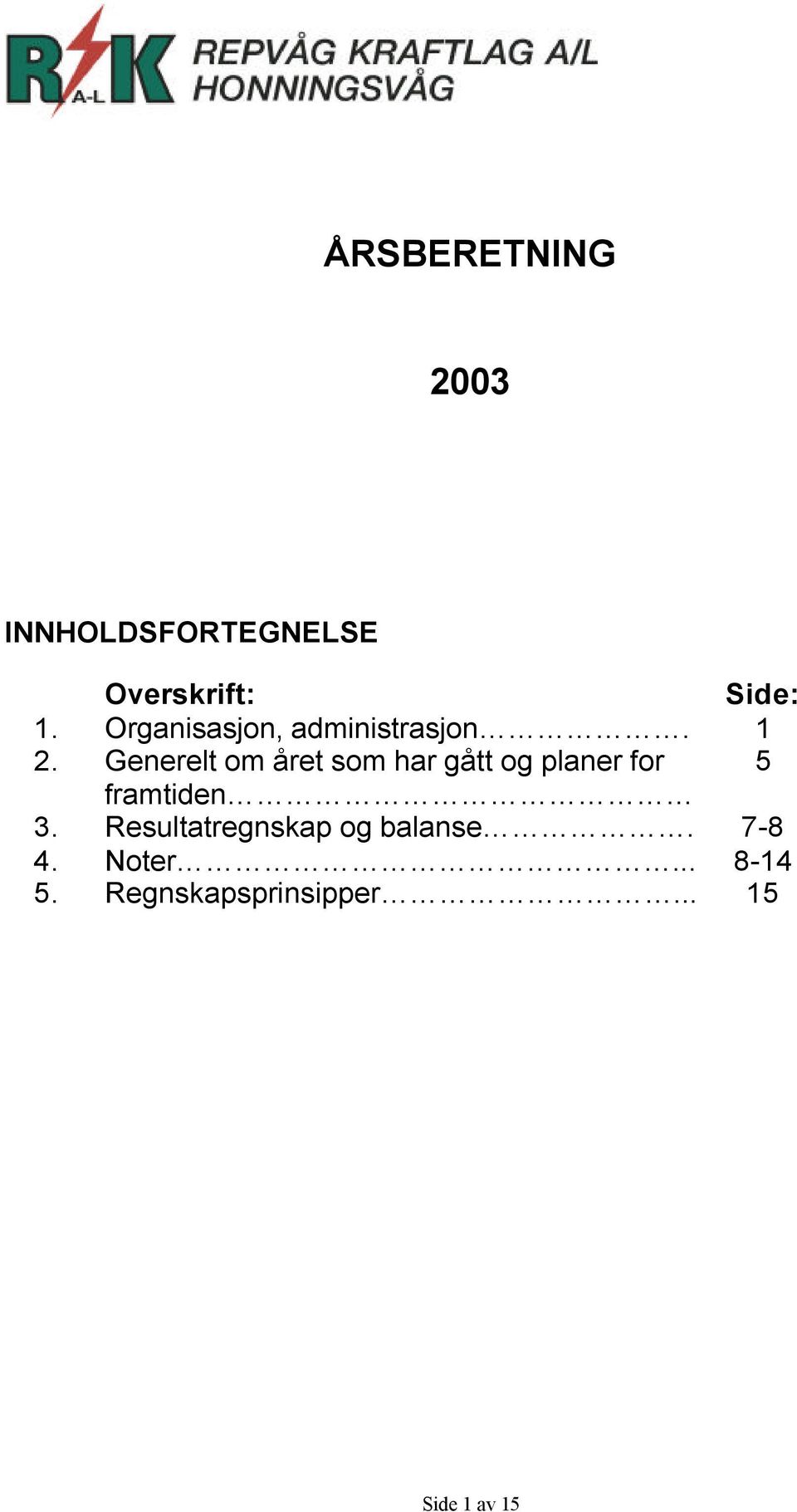 Generelt om året som har gått og planer for 5 framtiden 3.