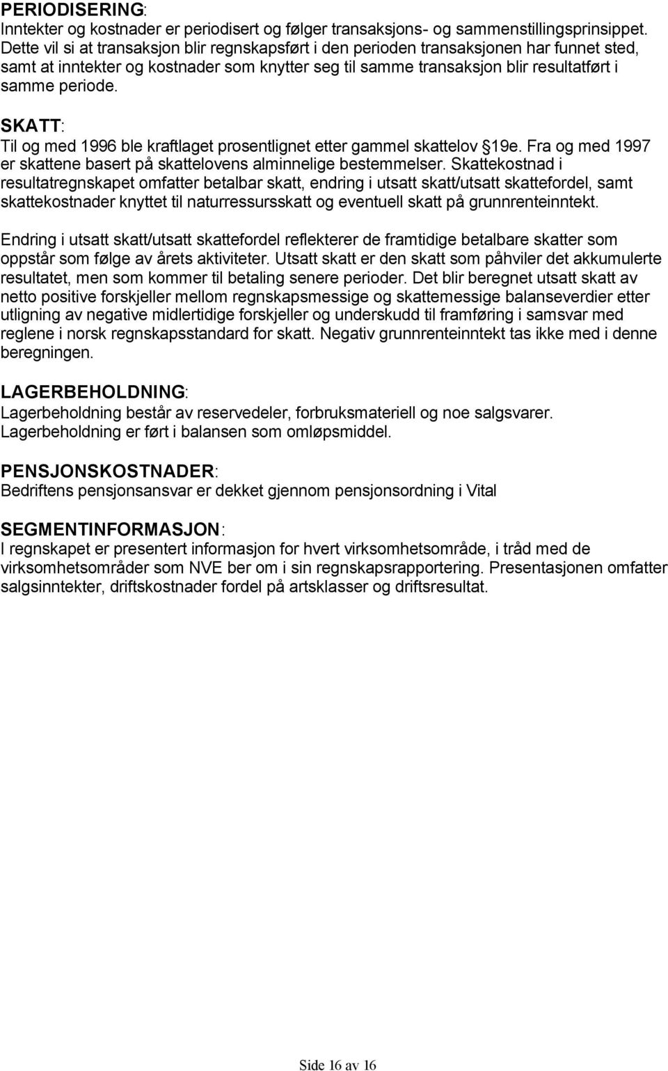 SKATT: Til og med 1996 ble kraftlaget prosentlignet etter gammel skattelov 19e. Fra og med 1997 er skattene basert på skattelovens alminnelige bestemmelser.