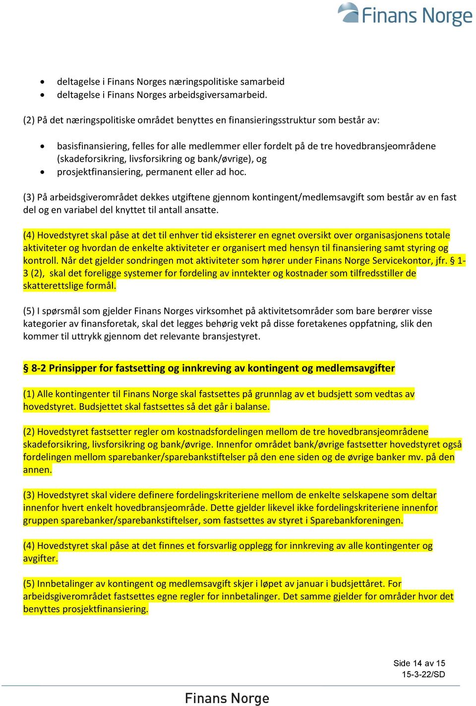 livsforsikring og bank/øvrige), og prosjektfinansiering, permanent eller ad hoc.