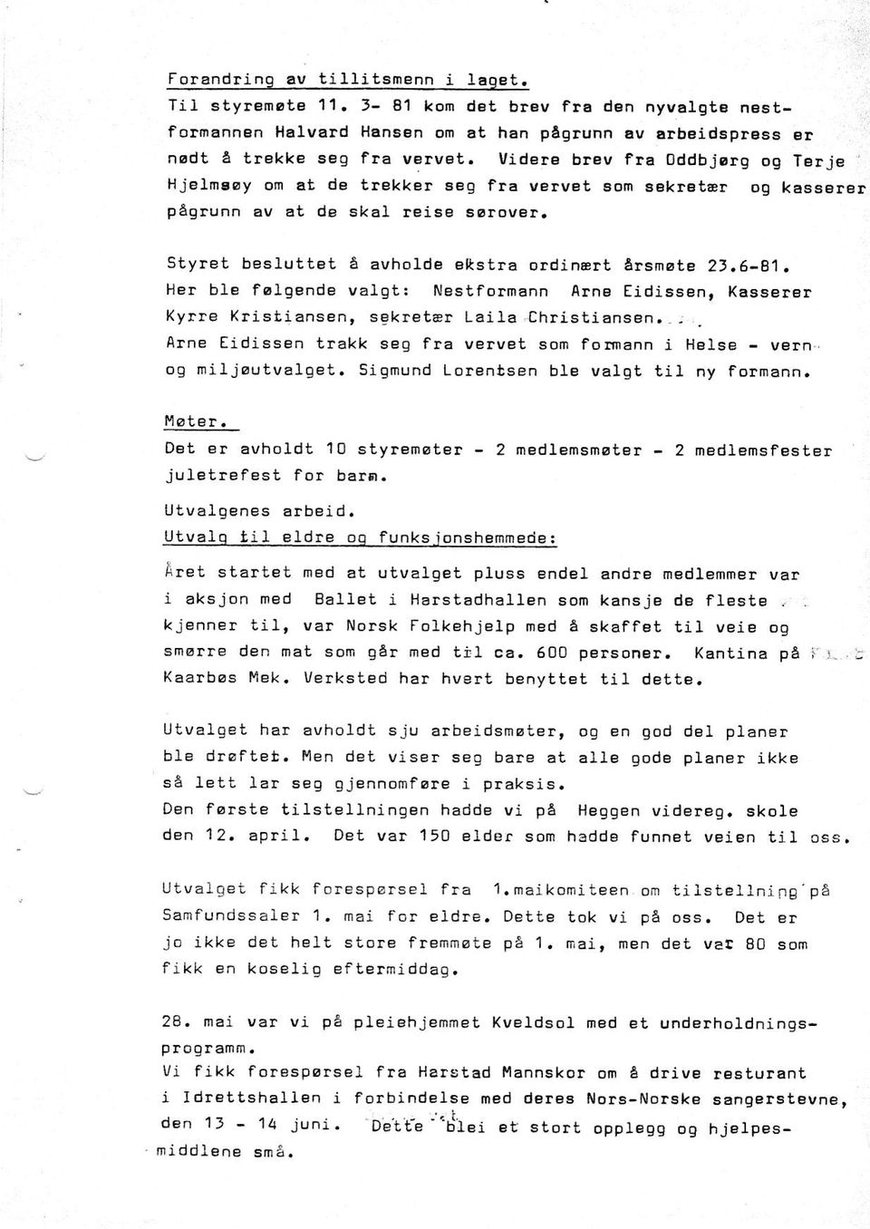 6-81. Her ble folg8nde valgt: Nastfolmann Alne Eidissen, Kasse!6r KyD! X!isiiansen, sgk!etar LaiIa.Chlistiansen. _ j - Alne Eidiss n tlakk seg fla velvet som lormann i Hal.ss - ve!n.. og rdiljgutvalqet.