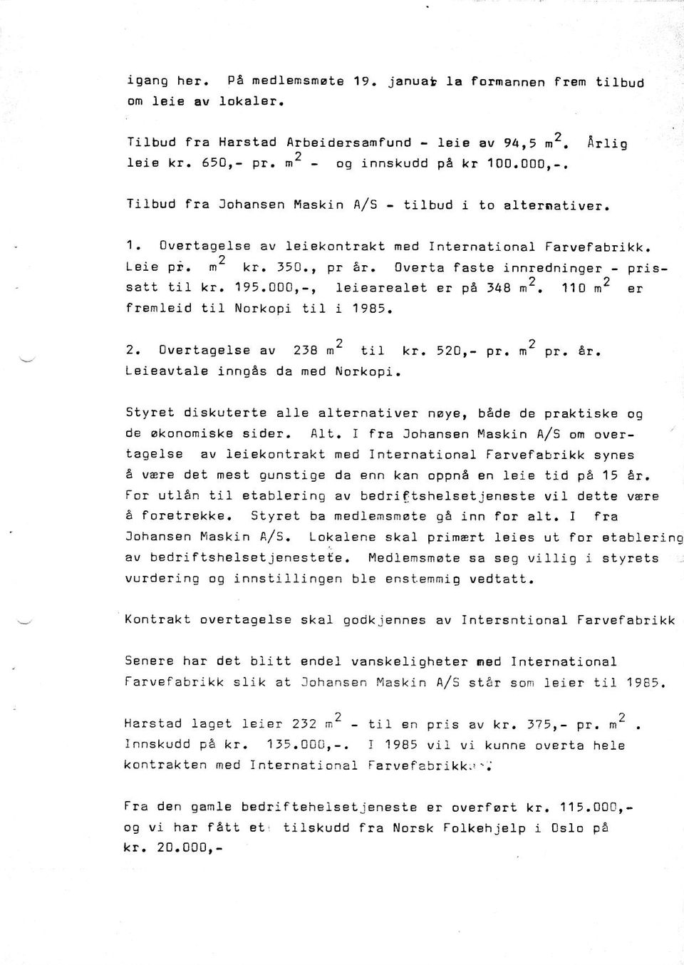 000,-, leieareal.et et pa 148 n2. 110 m2 er flemleid til Norkopi til i 1985. ). ) 2. 0vBltagelse av 2i8 n' til kr, 52O,- pt. nr' pr. 6r. Lsieavtale inngas da ned Norkopi.