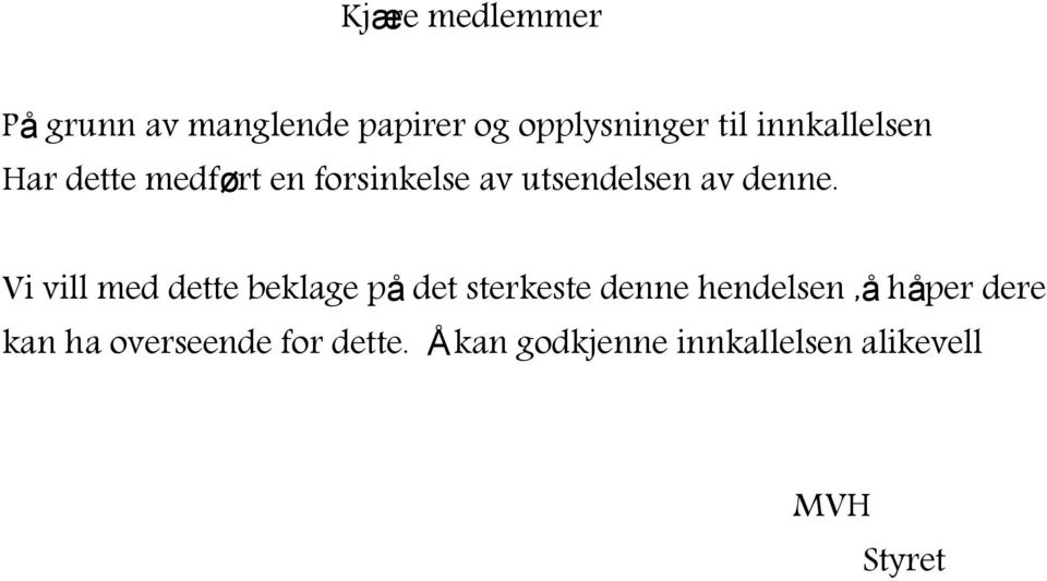 Vi vill med dette beklage på det sterkeste denne hendelsen,å håper dere