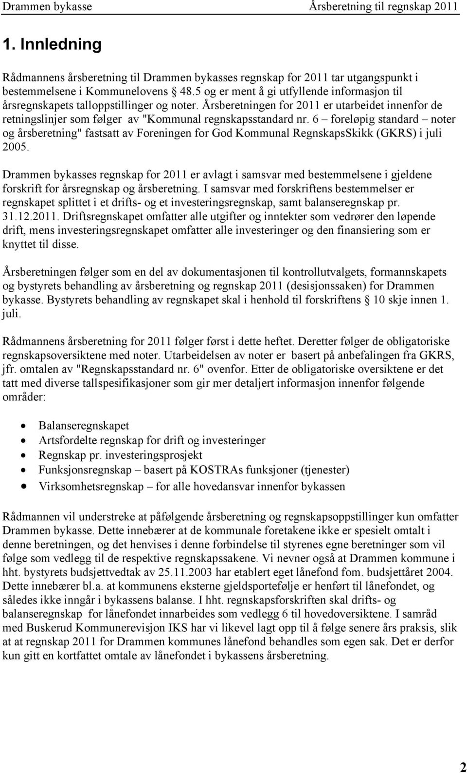 6 foreløpig standard noter og årsberetning" fastsatt av Foreningen for God Kommunal RegnskapsSkikk (GKRS) i juli 2005.