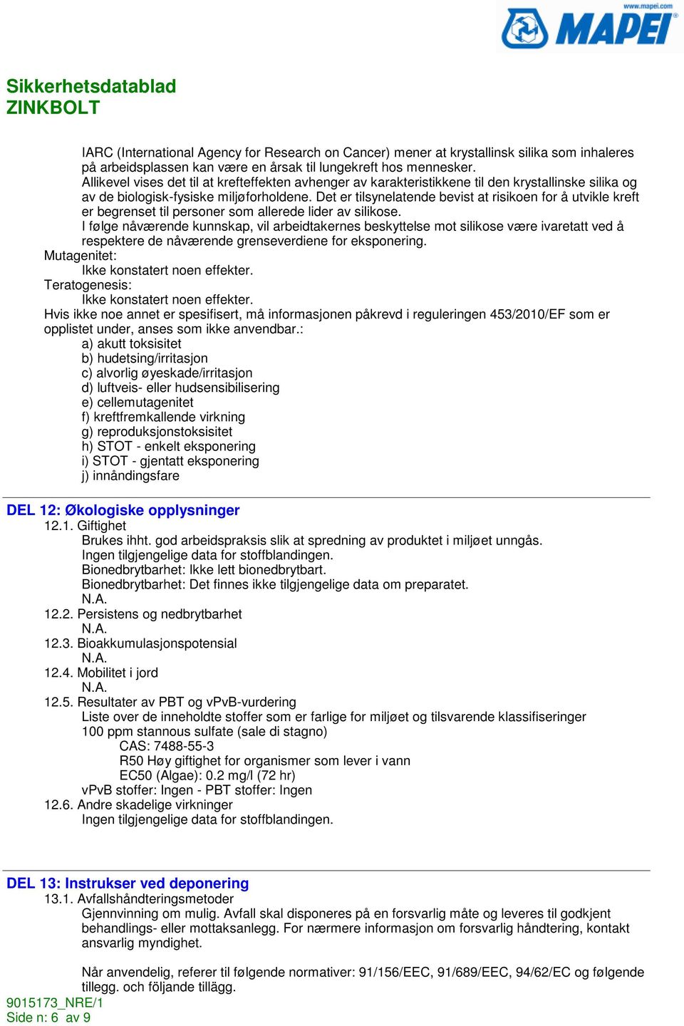 Det er tilsynelatende bevist at risikoen for å utvikle kreft er begrenset til personer som allerede lider av silikose.