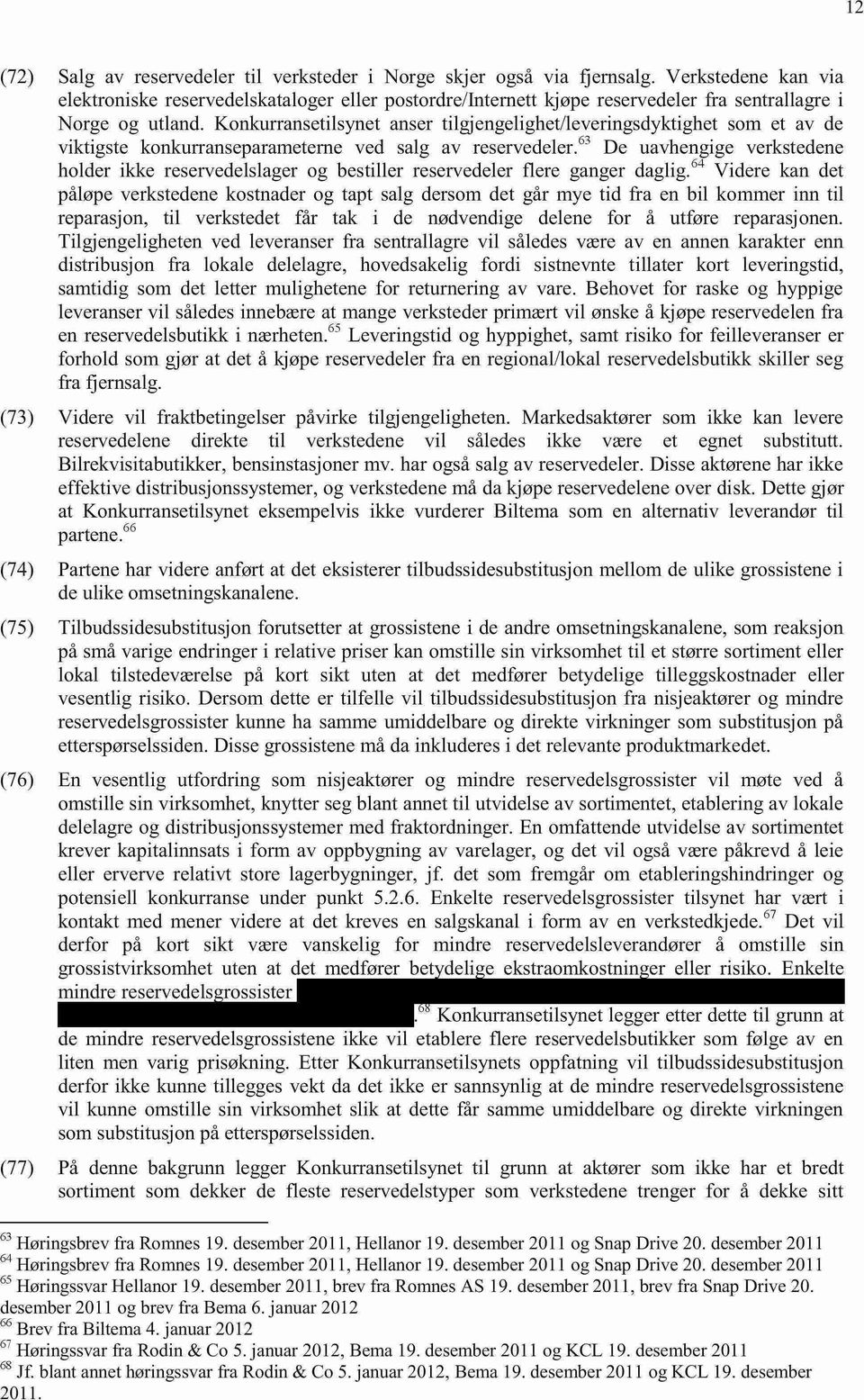 Konkurransetilsynet anser tilgjengelighet/leveringsdyktighet som et av de viktigste konkurranseparameterne ved salg av reservedeler.