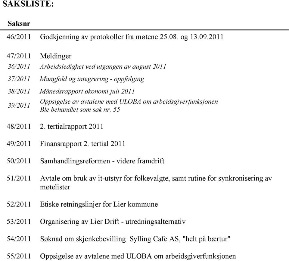 ULOBA om arbeidsgiverfunksjonen Ble behandlet som sak nr. 55 48/2011 2. tertialrapport 2011 49/2011 Finansrapport 2.