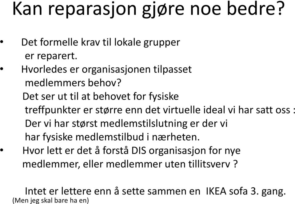 Det ser ut til at behovet for fysiske treffpunkter er større enn det virtuelle ideal vi har satt oss : Der vi har størst