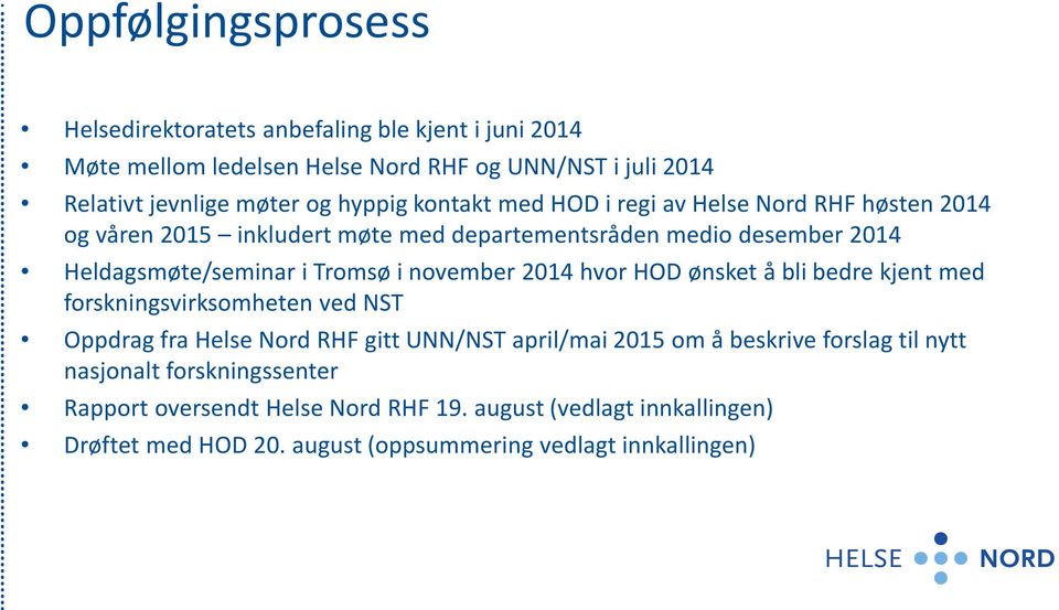 i november 2014 hvor HOD ønsket å bli bedre kjent med forskningsvirksomheten ved NST Oppdrag fra Helse Nord RHF gitt UNN/NST april/mai 2015 om å beskrive