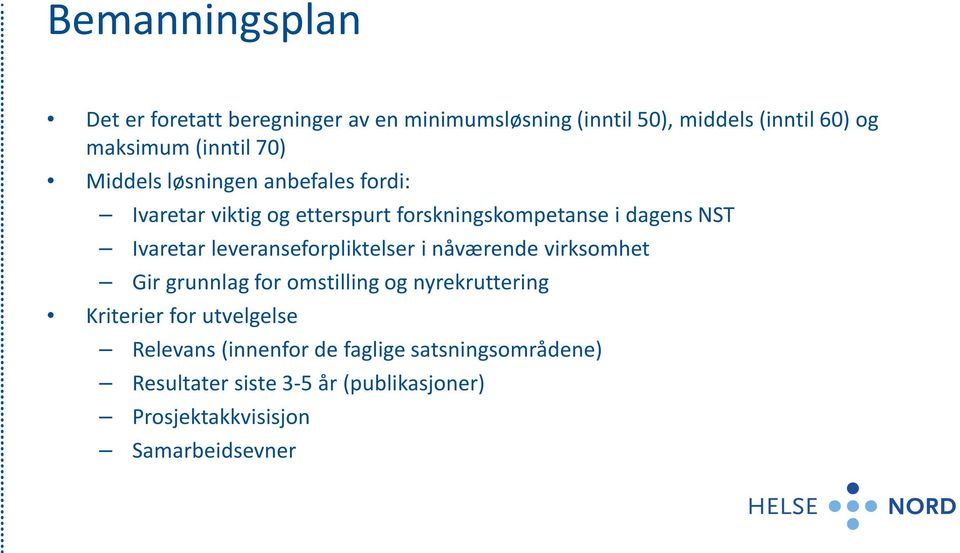 leveranseforpliktelser i nåværende virksomhet Gir grunnlag for omstilling og nyrekruttering Kriterier for utvelgelse