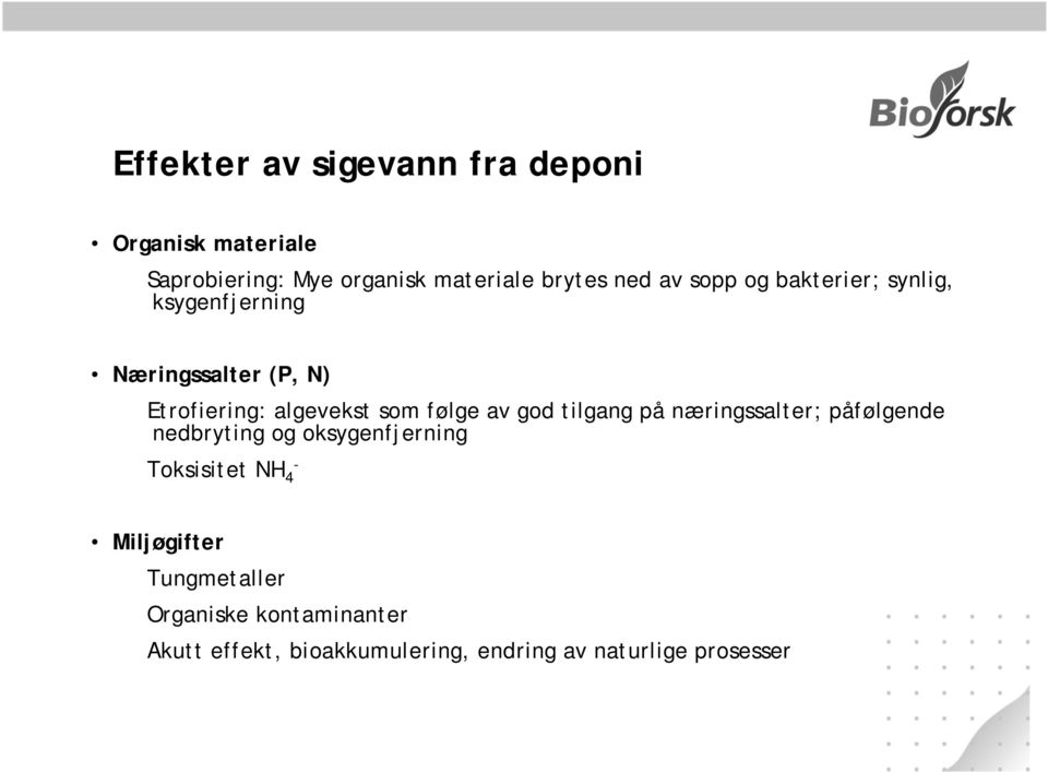 av god tilgang på næringssalter; påfølgende nedbryting og oksygenfjerning Toksisitet NH - 4