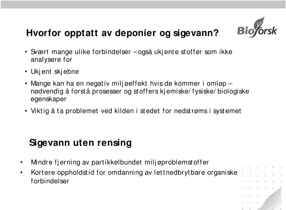 miljøeffekt hvis de kommer i omløp nødvendig å forstå prosesser og stoffers kjemiske/fysiske/biologiske egenskaper Viktig