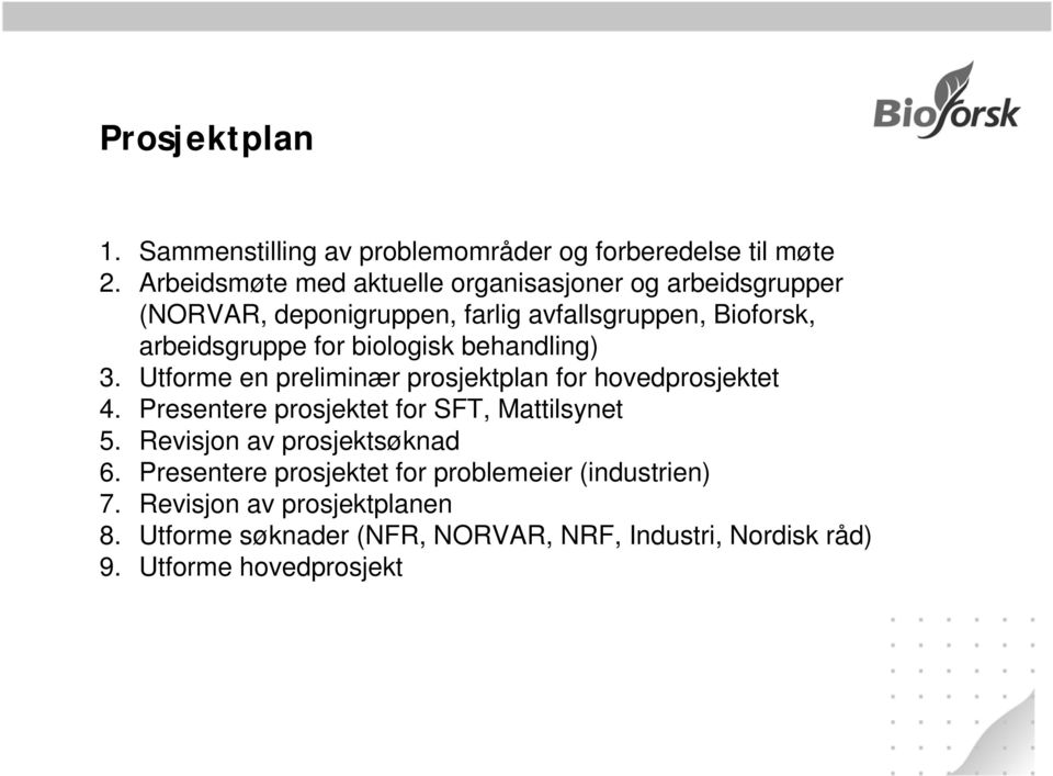 biologisk behandling) 3. Utforme en preliminær prosjektplan for hovedprosjektet 4. Presentere prosjektet for SFT, Mattilsynet 5.