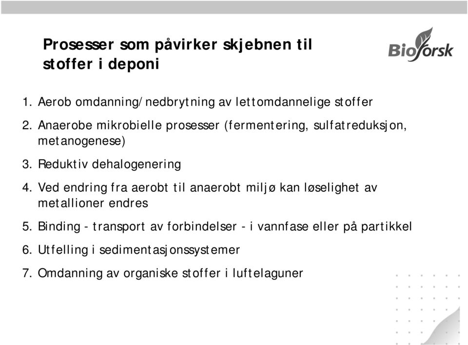 Ved endring fra aerobt til anaerobt miljø kan løselighet av metallioner endres 5.