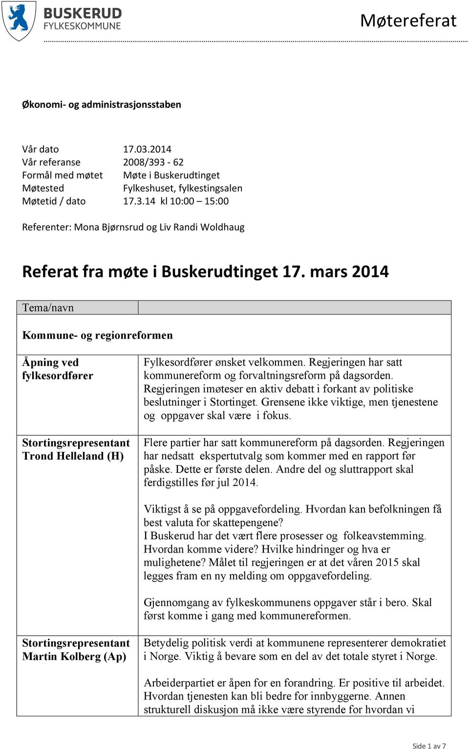 Regjeringen imøteser en aktiv debatt i forkant av politiske beslutninger i Stortinget. Grensene ikke viktige, men tjenestene og oppgaver skal være i fokus. Flere partier har satt reform på dagsorden.