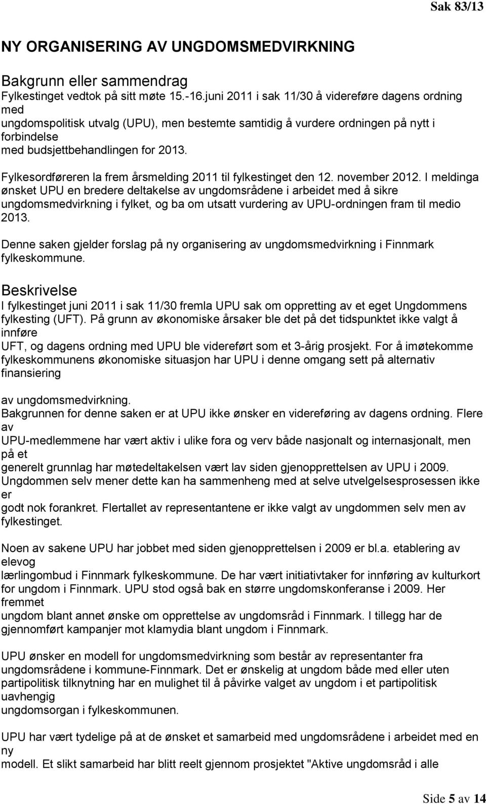 Fylkesordføreren la frem årsmelding 2011 til fylkestinget den 12. november 2012.