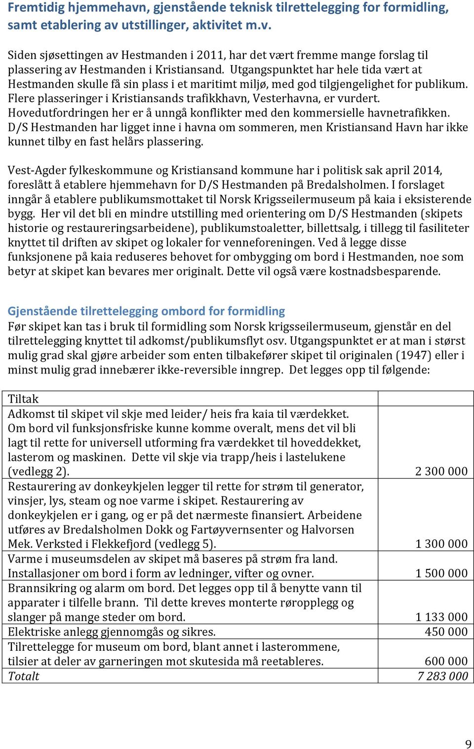 Hovedutfordringen her er å unngå konflikter med den kommersielle havnetrafikken.