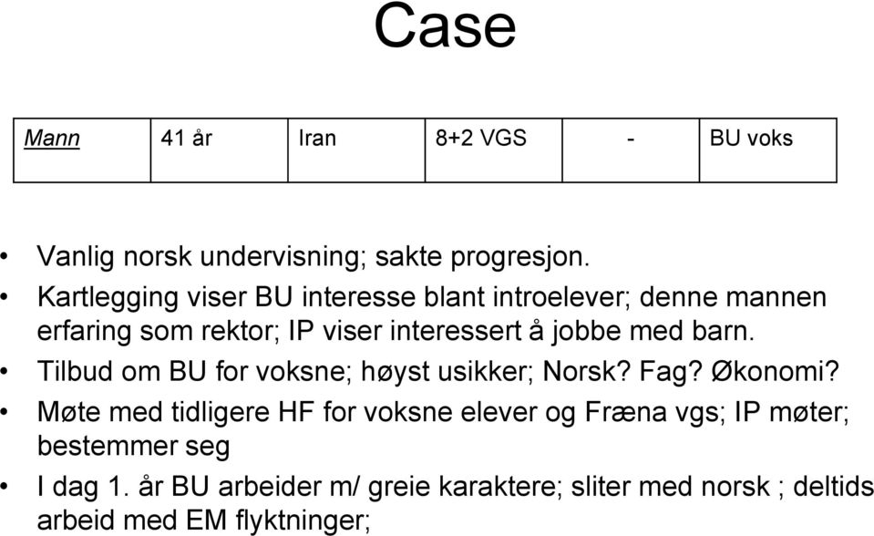 jobbe med barn. Tilbud om BU for voksne; høyst usikker; Norsk? Fag? Økonomi?