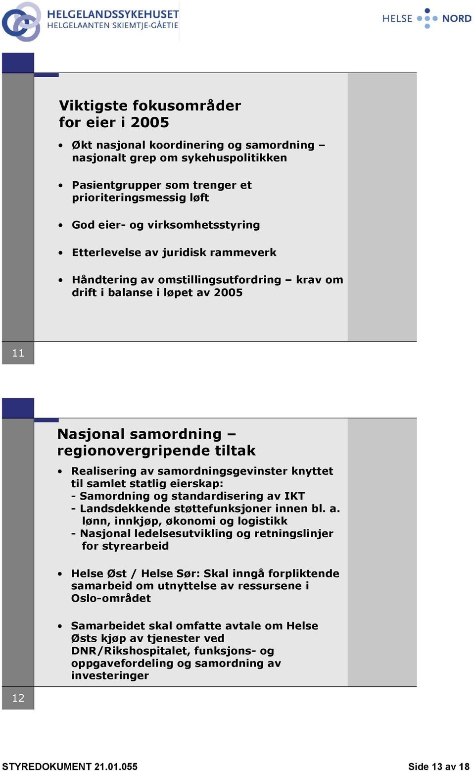 samordningsgevinster knyttet til samlet statlig eierskap: - Samordning og standardisering av