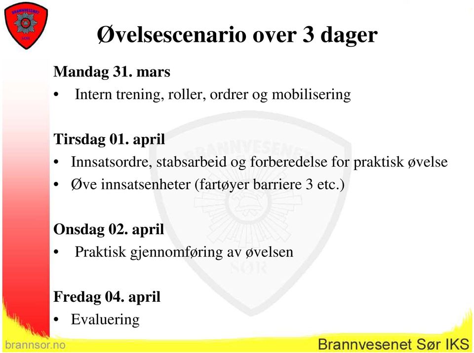 april Innsatsordre, stabsarbeid og forberedelse for praktisk øvelse Øve