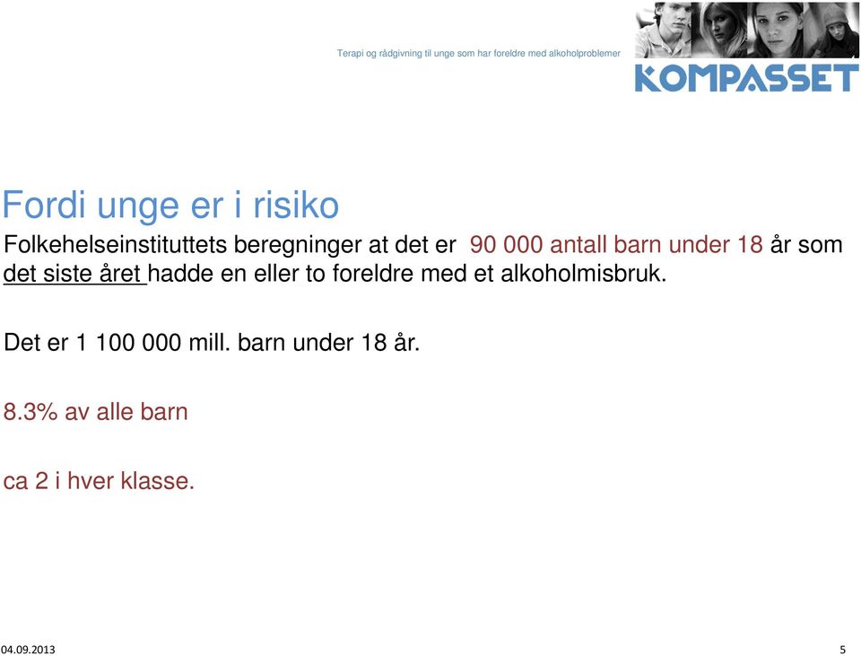 eller to foreldre med et alkoholmisbruk. Det er 1 100 000 mill.