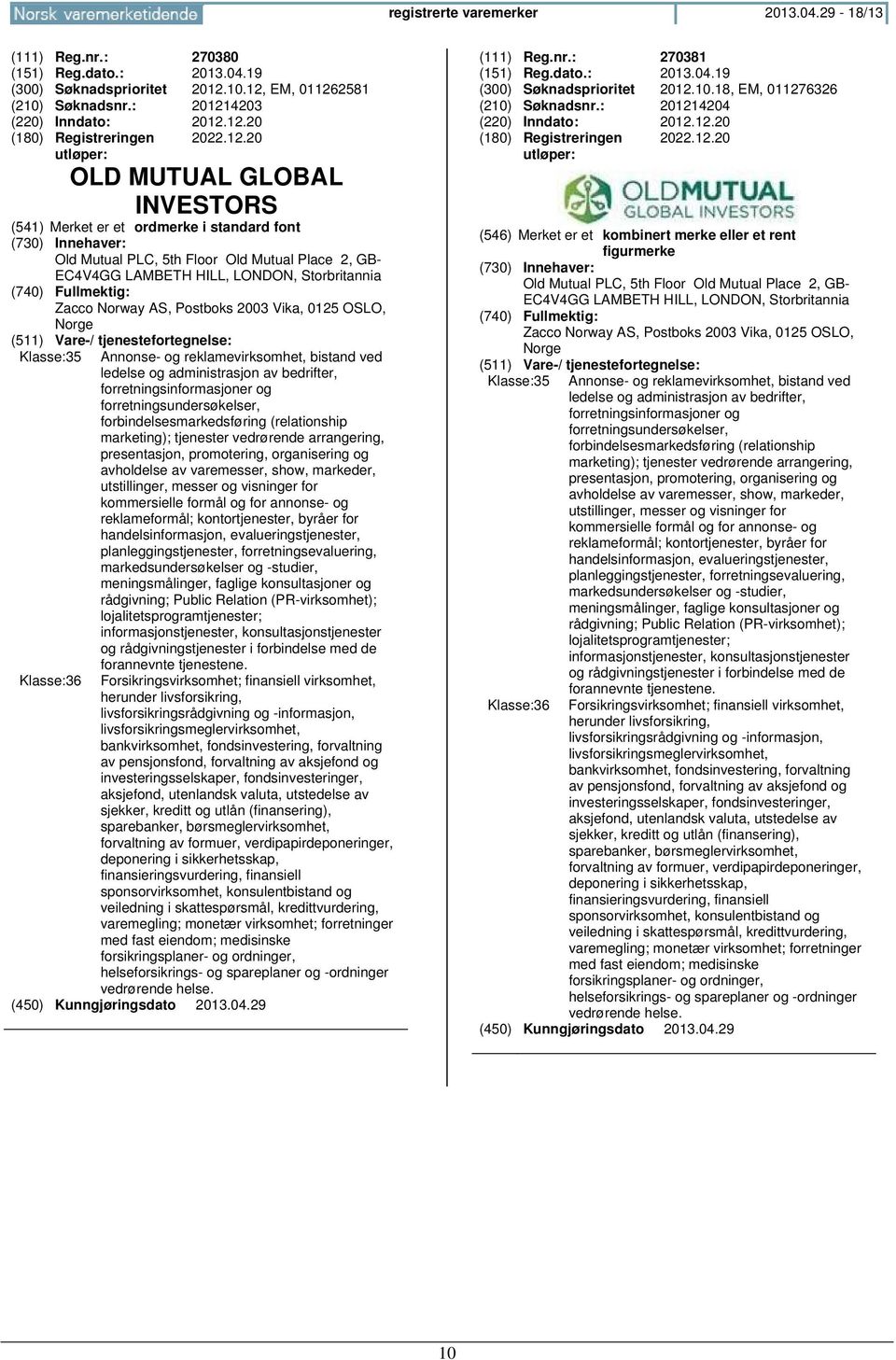 Annonse- og reklamevirksomhet, bistand ved ledelse og administrasjon av bedrifter, forretningsinformasjoner og forretningsundersøkelser, forbindelsesmarkedsføring (relationship marketing); tjenester