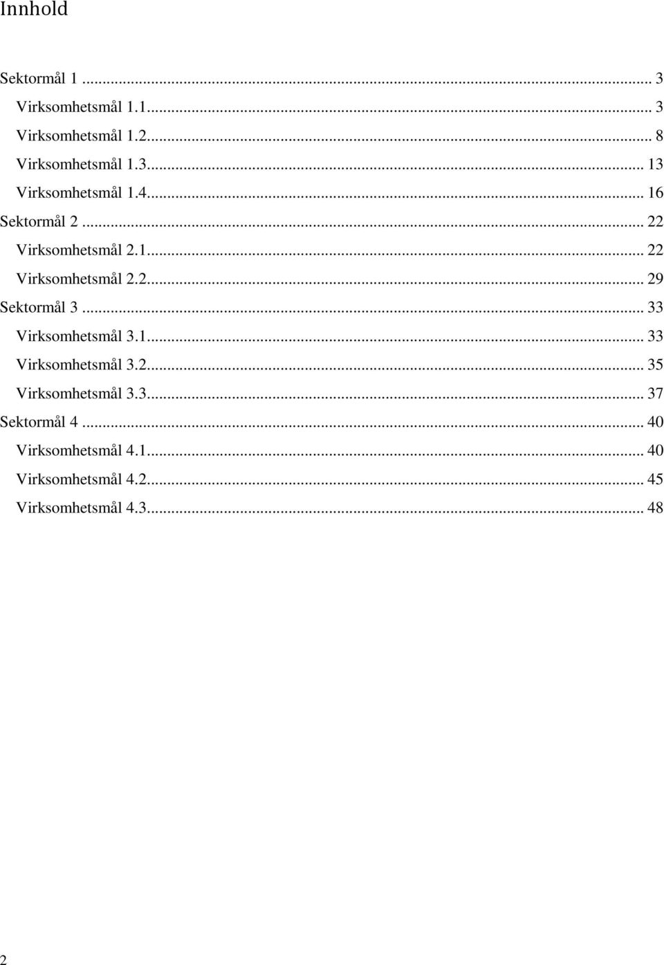 .. 33 Virksomhetsmål 3.1... 33 Virksomhetsmål 3.2... 35 Virksomhetsmål 3.3... 37 Sektormål 4.