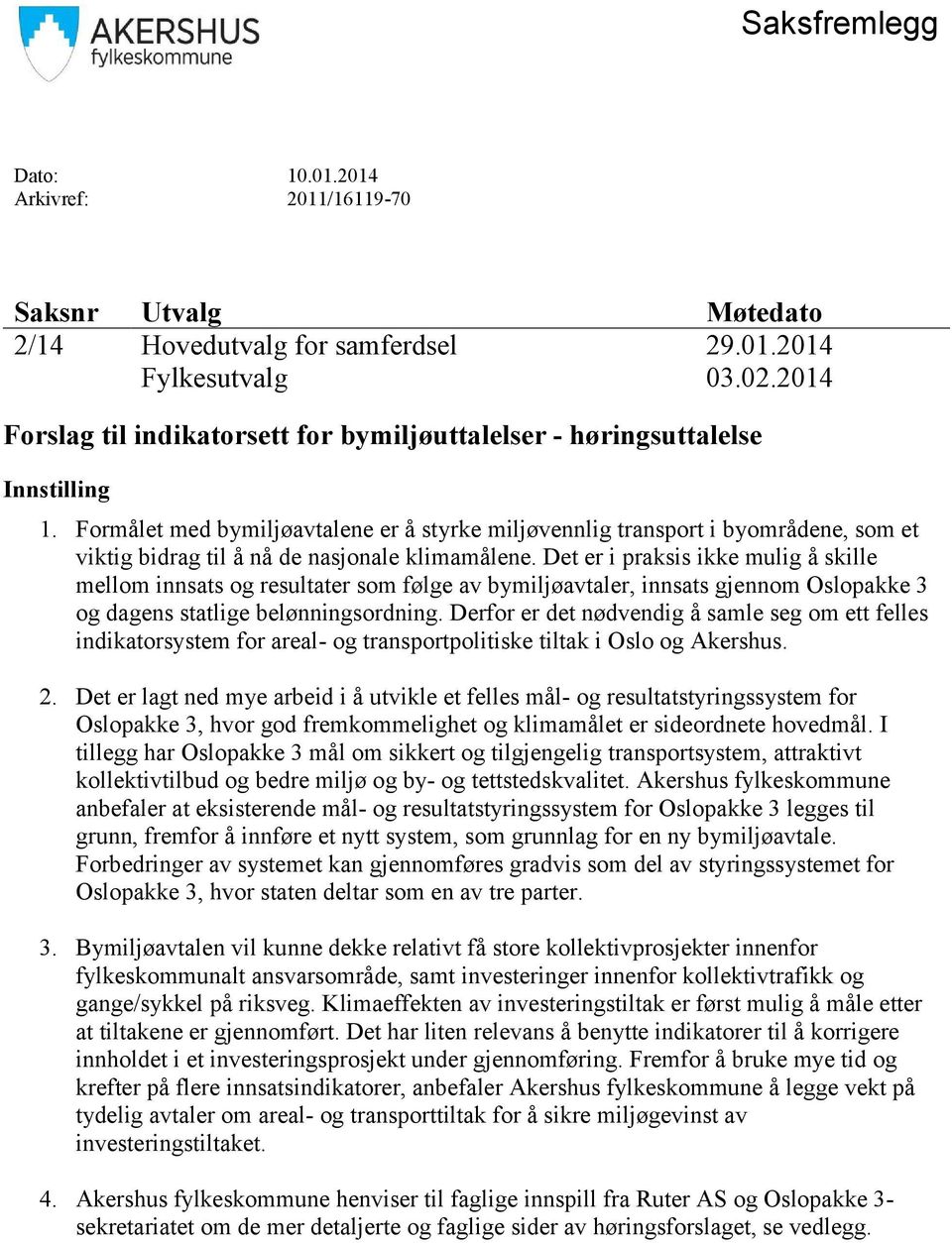 Formålet med bymiljøavtalene er å styrke miljøvennlig transport i byområdene, som et viktig bidrag til å nå de nasjonale klimamålene.