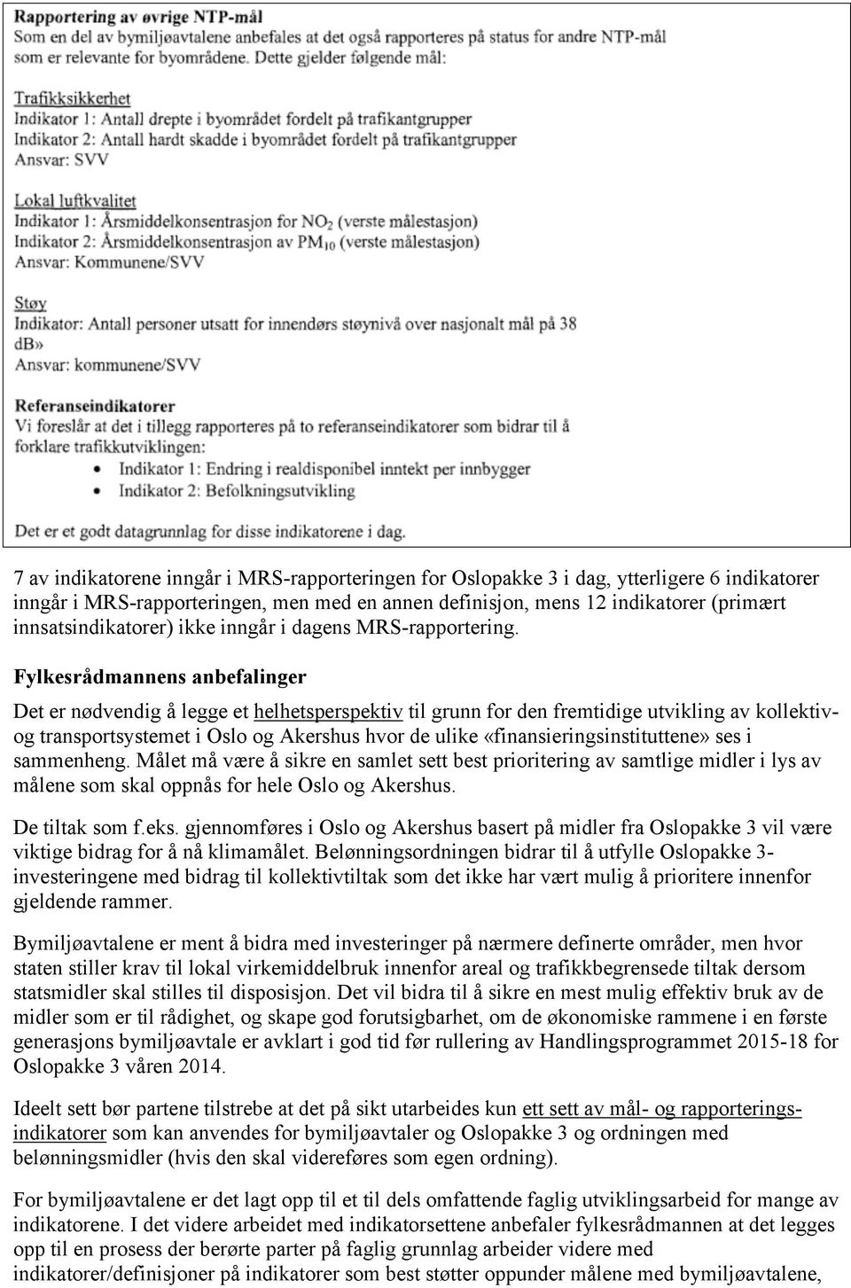 Fylkesrådmannens anbefalinger Det er nødvendig å legge et helhetsperspektiv til grunn for den fremtidige utvikling av kollektivog transportsystemet i Oslo og Akershus hvor de ulike