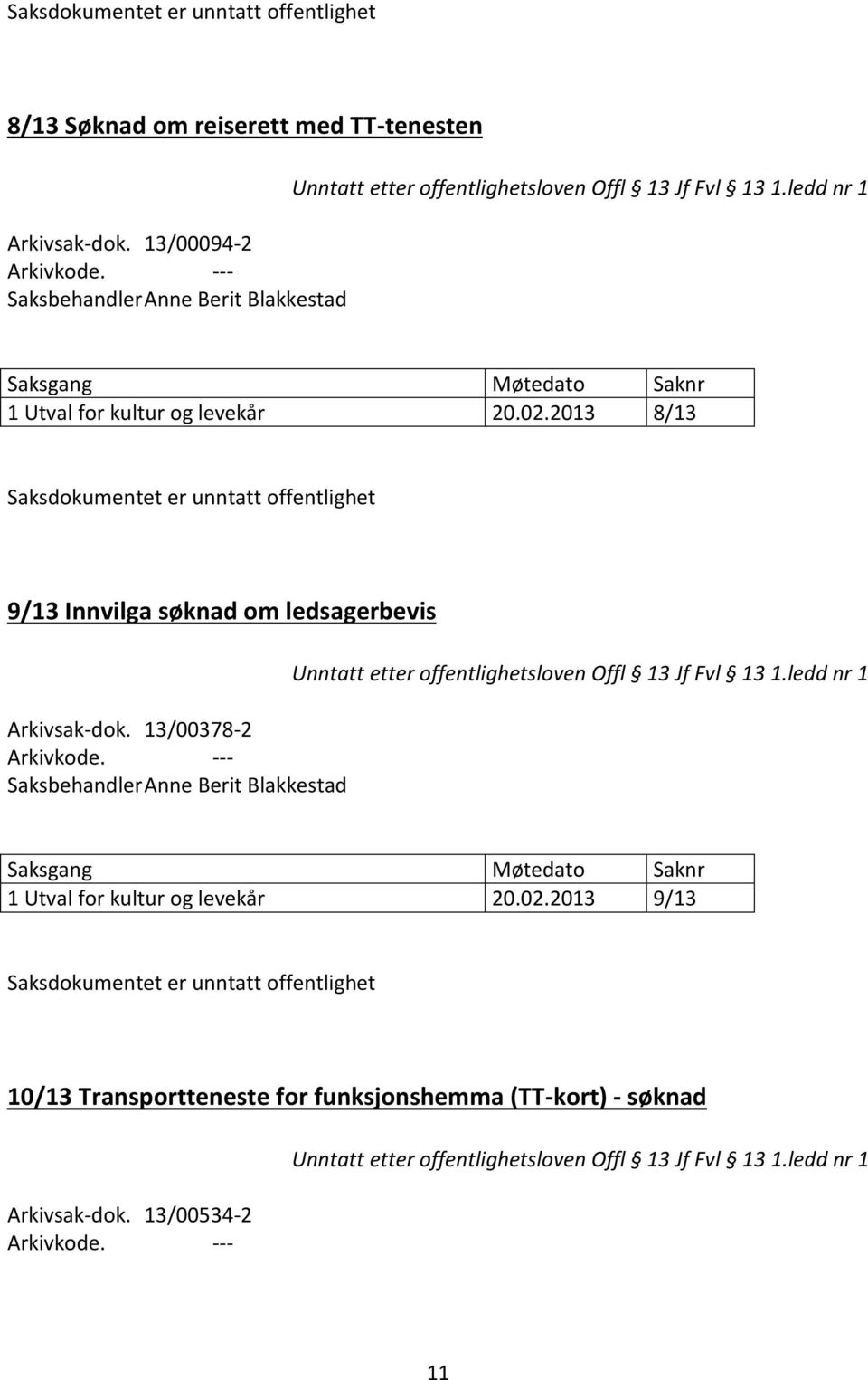 2013 8/13 Saksdokumentet er unntatt offentlighet 9/13 Innvilga søknad om ledsagerbevis Arkivsak-dok.