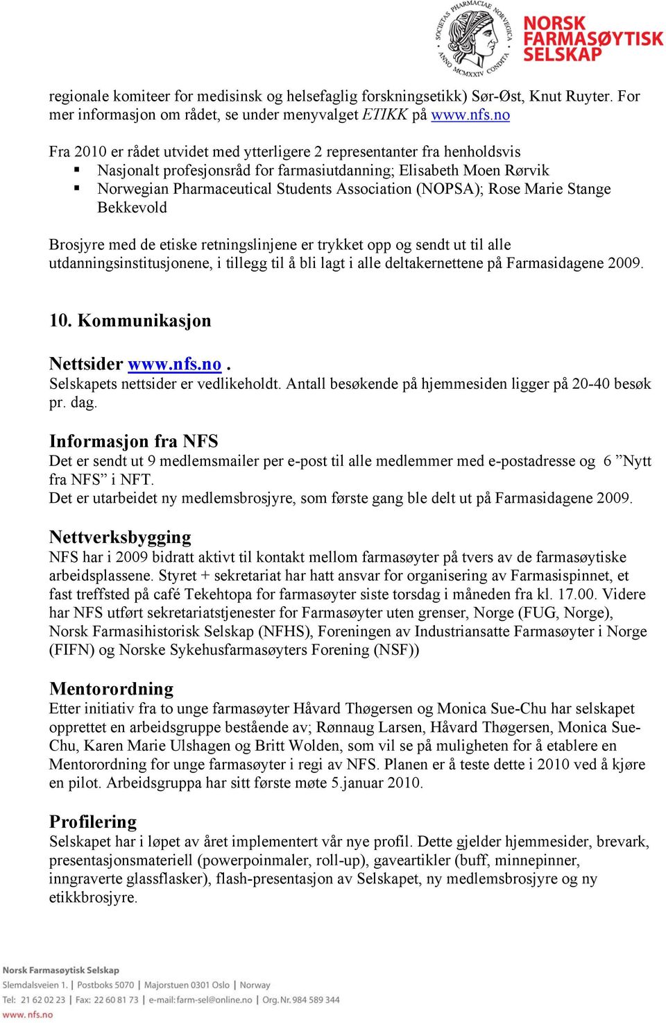 (NOPSA); Rose Marie Stange Bekkevold Brosjyre med de etiske retningslinjene er trykket opp og sendt ut til alle utdanningsinstitusjonene, i tillegg til å bli lagt i alle deltakernettene på