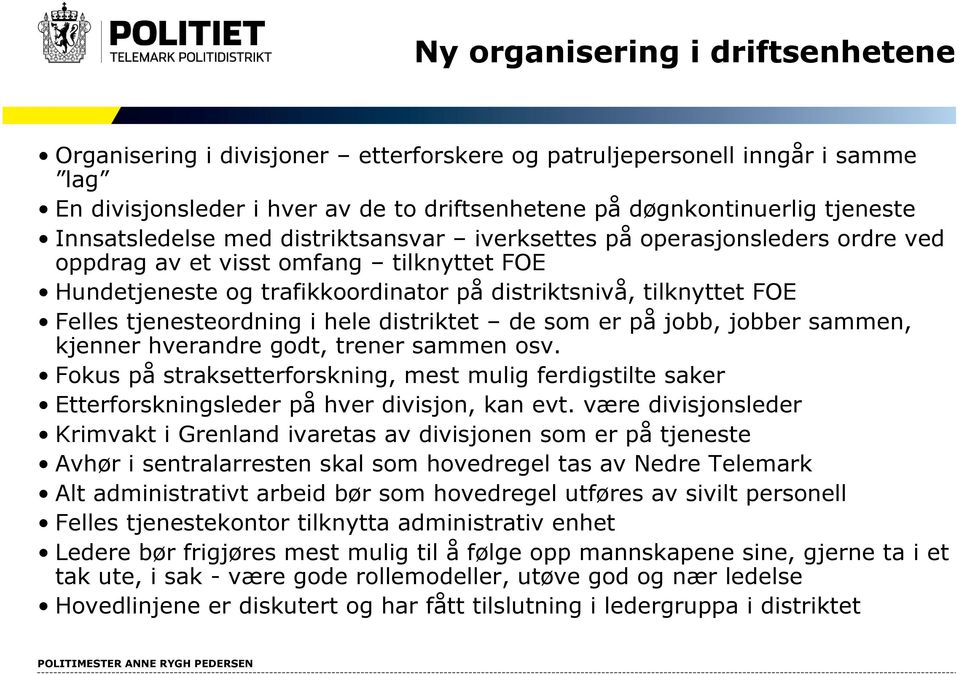 tjenesteordning i hele distriktet de som er på jobb, jobber sammen, kjenner hverandre godt, trener sammen osv.