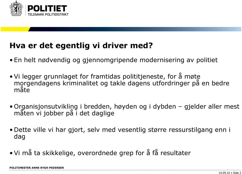 møte morgendagens kriminalitet og takle dagens utfordringer på en bedre måte Organisjonsutvikling i bredden, høyden og i