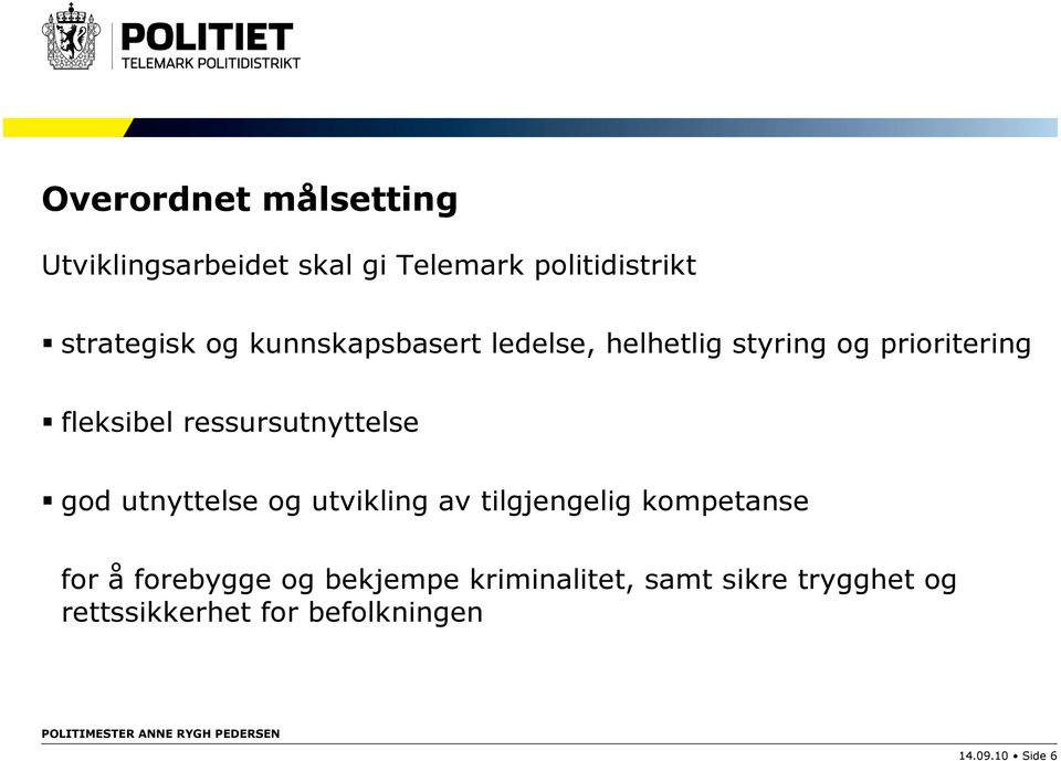 ressursutnyttelse god utnyttelse og utvikling av tilgjengelig kompetanse for å