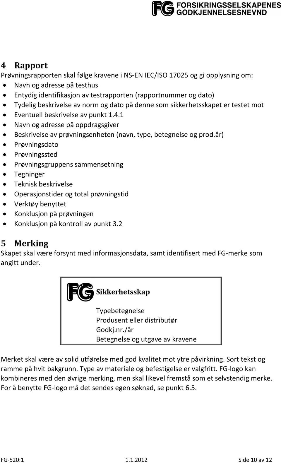 1 Navn og adresse på oppdragsgiver Beskrivelse av prøvningsenheten (navn, type, betegnelse og prod.