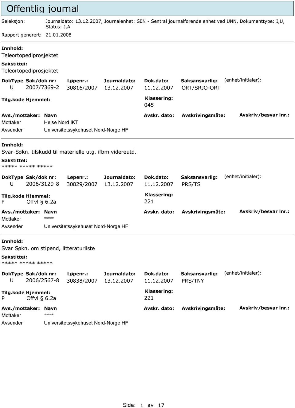 2008 Teleortopediprosjektet Teleortopediprosjektet 2007/7369-2 30816/2007 ORT/SRJO-ORT 045 Mottaker Helse Nord KT