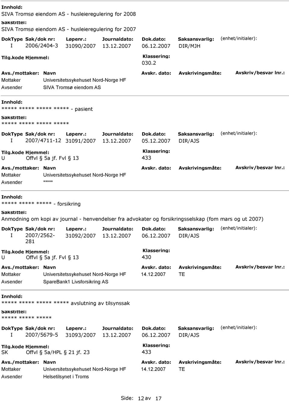 Fvl 13 433 Mottaker niversitetssykehuset Nord-Norge HF ***** - forsikring Anmodning om kopi av journal - henvendelser fra advokater og forsikringsselskap (fom mars og ut 2007) Sak/dok nr: