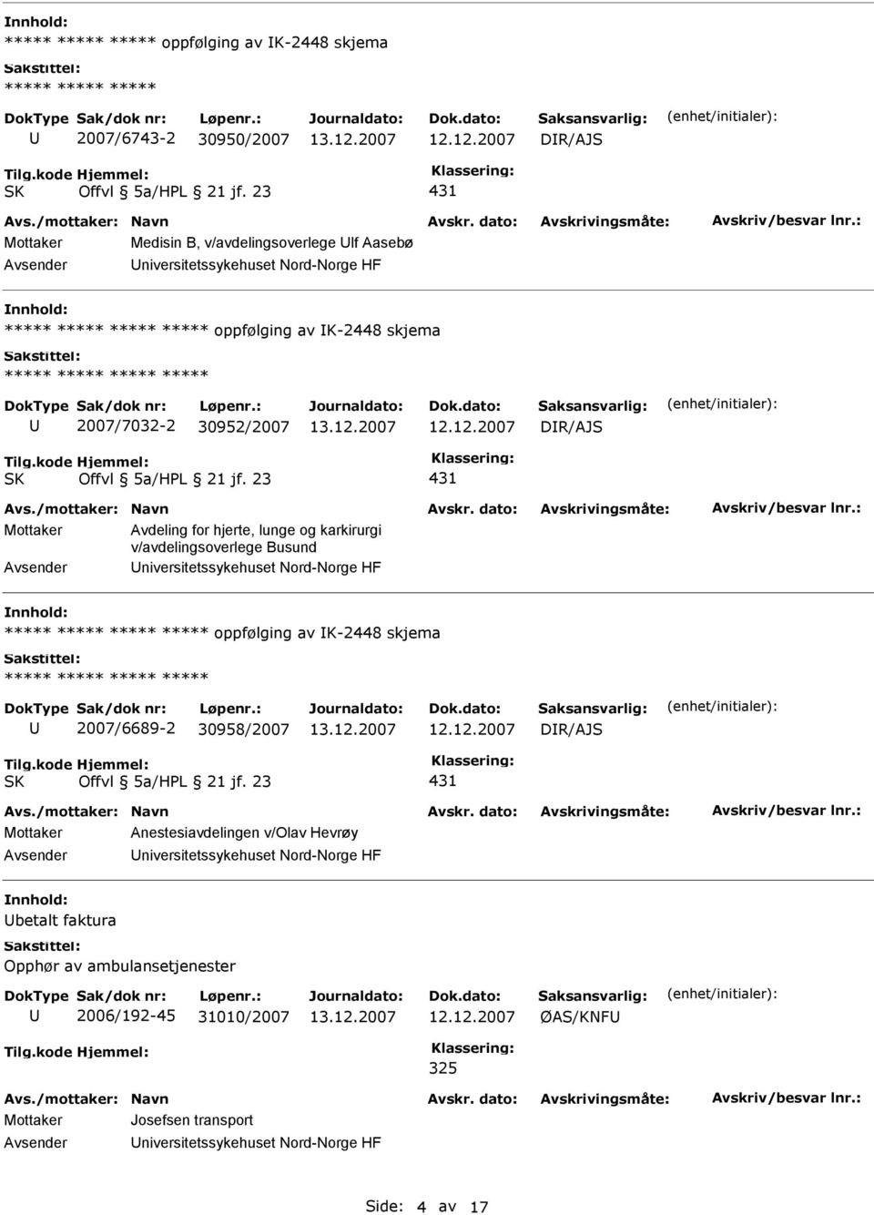 niversitetssykehuset Nord-Norge HF ***** oppfølging av K-2448 skjema ***** 2007/6689-2 30958/2007 DR/AJS 431 Mottaker Anestesiavdelingen v/olav Hevrøy