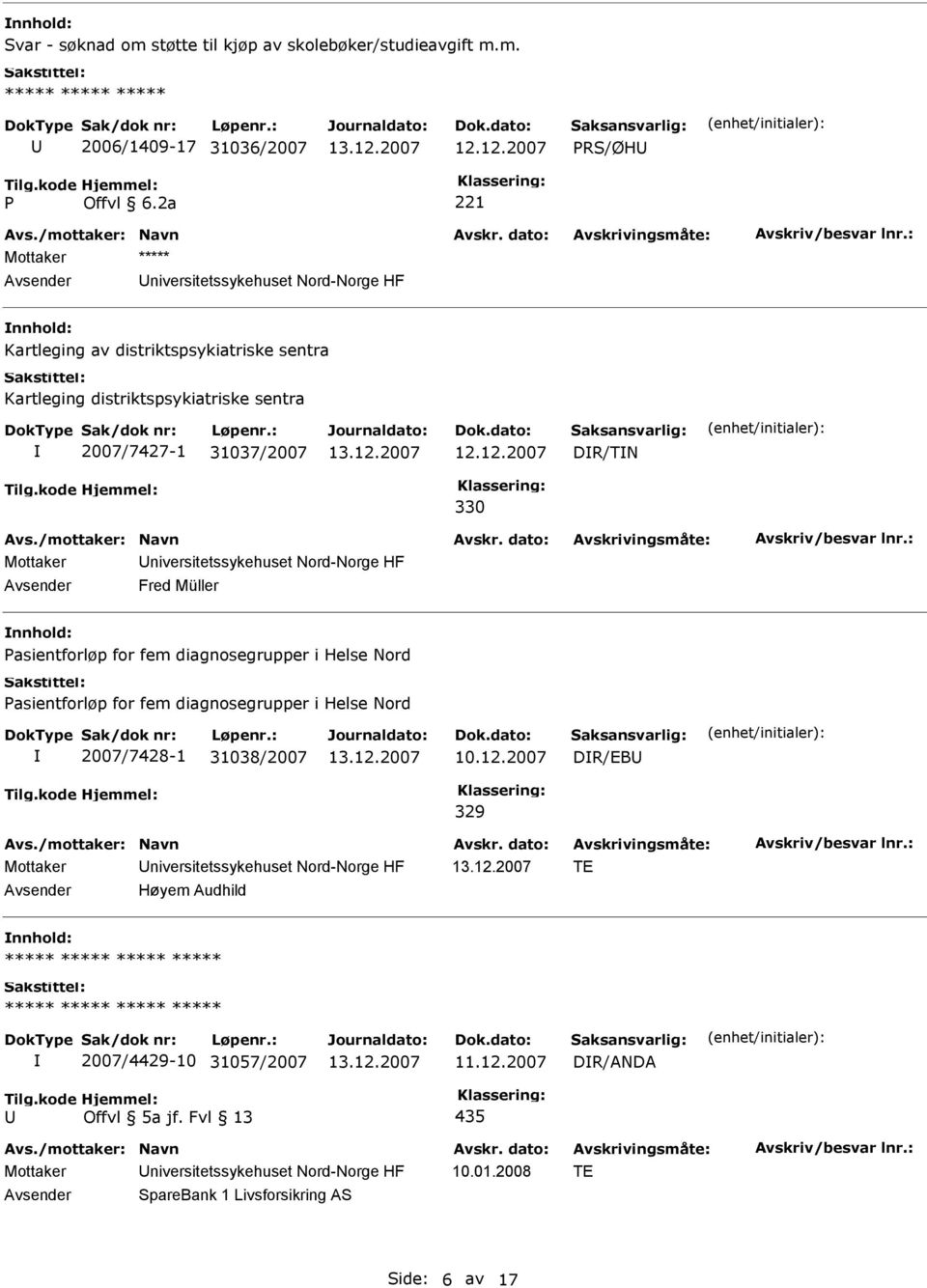 m. 2006/1409-17 31036/2007 RS/ØH niversitetssykehuset Nord-Norge HF Kartleging av distriktspsykiatriske sentra Kartleging distriktspsykiatriske sentra 2007/7427-1