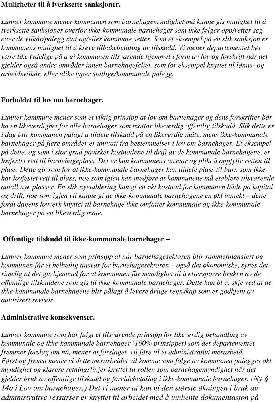 og/eller kommune setter. Som et eksempel på en slik sanksjon er kommunens mulighet til å kreve tilbakebetaling av tilskudd.