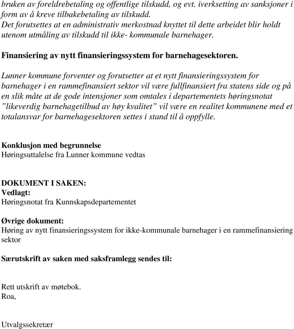 Finansiering av nytt finansieringssystem for barnehagesektoren.