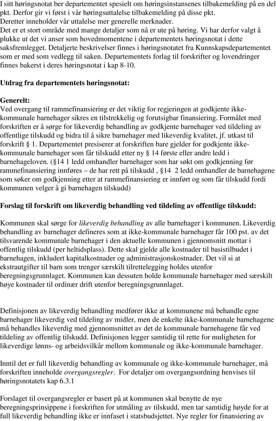 Vi har derfor valgt å plukke ut det vi anser som hovedmomentene i departementets høringsnotat i dette saksfremlegget.