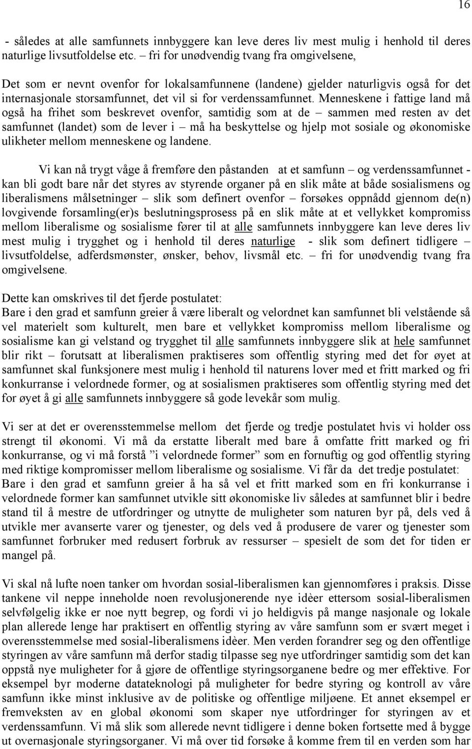 Menneskene i fattige land må også ha frihet som beskrevet ovenfor, samtidig som at de sammen med resten av det samfunnet (landet) som de lever i må ha beskyttelse og hjelp mot sosiale og økonomiske