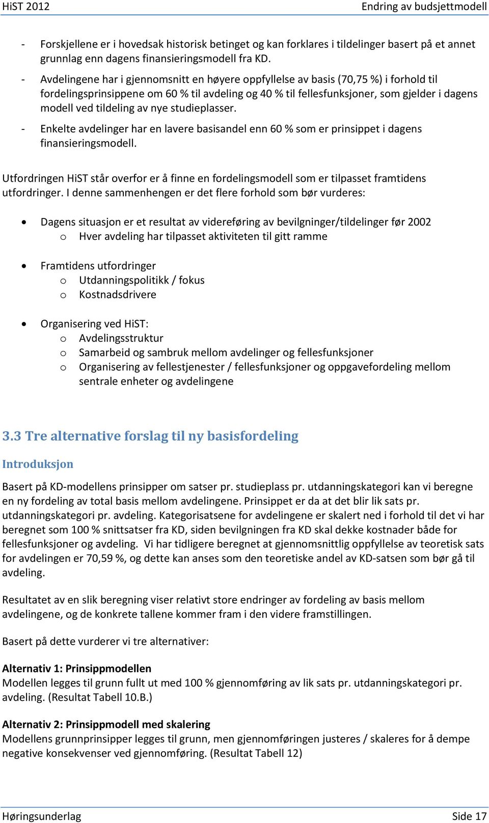 tildeling av nye studieplasser. - Enkelte avdelinger har en lavere basisandel enn 60 % som er prinsippet i dagens finansieringsmodell.