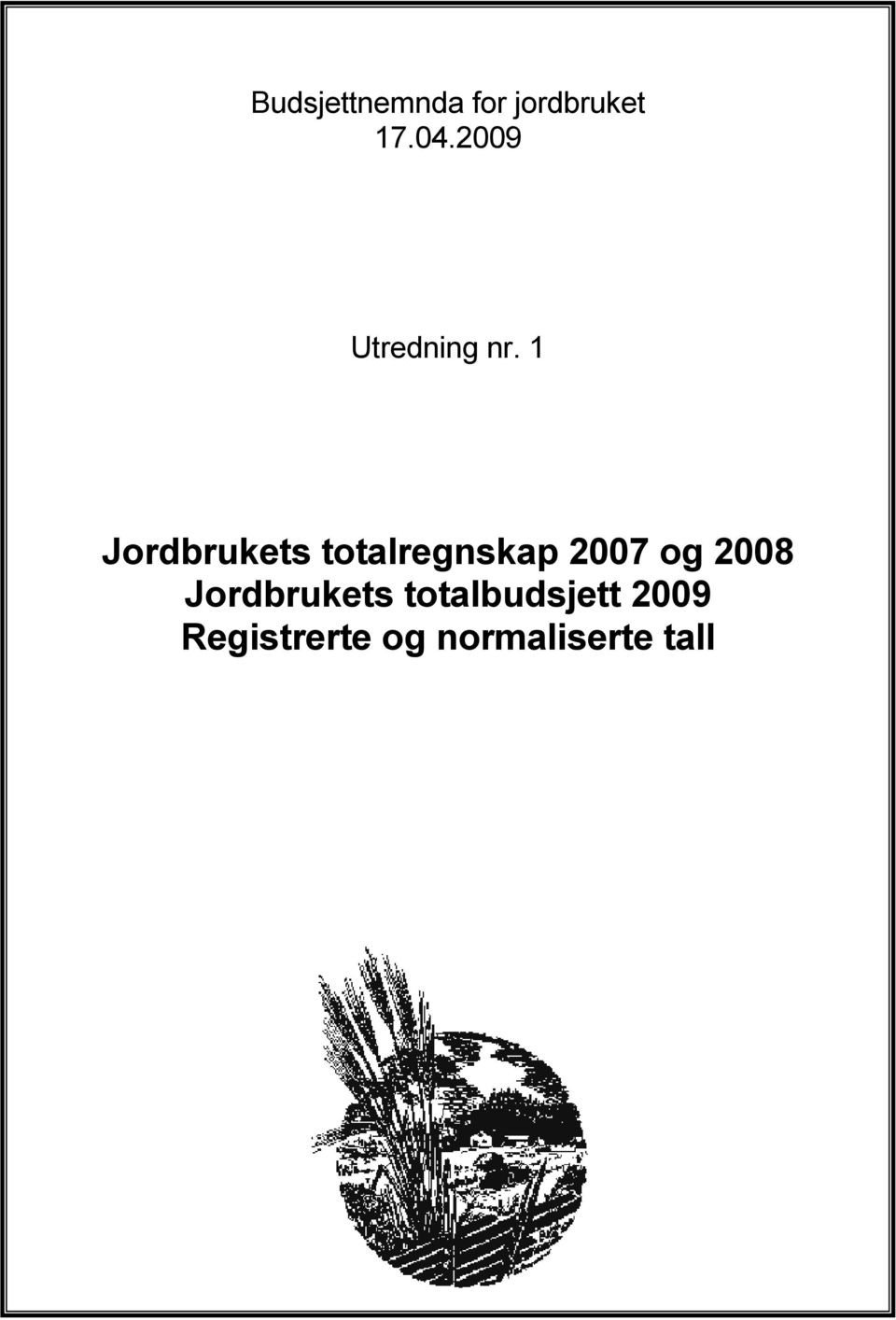 1 Jordbrukets totalregnskap 2007 og 2008